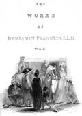 The Complete Works in Philosophy, Politics and Morals of the late Dr. Benjamin Franklin, [Vol 3 of 3]