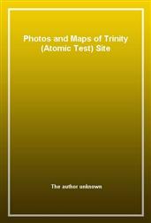 Photos and Maps of Trinity (Atomic Test) Site