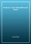 Chelsea / In the Olden&Present Times