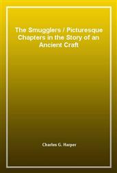 The Smugglers / Picturesque Chapters in the Story of an Ancient Craft