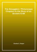 The Smugglers / Picturesque Chapters in the Story of an Ancient Craft
