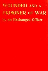 Wounded and a Prisoner of War / By an Exchanged Officer