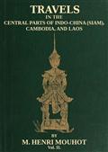 Travels in the Central Parts of Indo-China (Siam), Cambodia, and Laos (Vol. 2 of 2) / During the Years 1858, 1859, and 1860