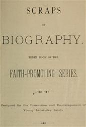 Scraps of Biography / Tenth Book of the Faith-Promoting Series