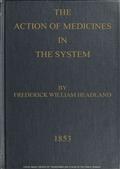 The Action of Medicines in the System / Or, on the mode in which therapeutic agents introduced / into the stomach produce their peculiar effects on the / animal economy