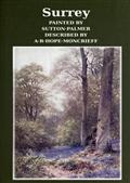 Surrey / Painted by Sutton Palmer; Described by A.R. Hope Moncrieff