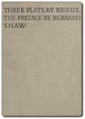 Three Plays by Brieux / With a Preface by Bernard Shaw