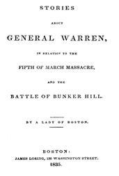 Stories about General Warren, / in relation to the fifth of March massacre, and the battle of Bunker Hill