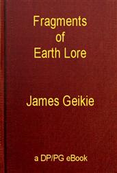 Fragments of Earth Lore: Sketches&Addresses Geological and Geographical