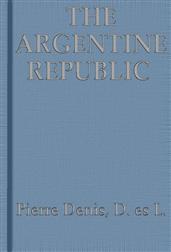 The Argentine Republic / Its Development and Progress