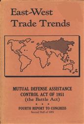 East-West Trade Trends / Mutual Defense Assistance Control Act of 1951 (the Battle / Act); Fourth Report to Congress, Second Half of 1953