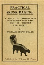 Practical Skunk Raising / A Book of Information Concerning the Raising of Skunks for Profit