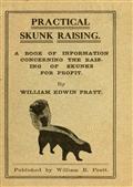 Practical Skunk Raising / A Book of Information Concerning the Raising of Skunks for Profit