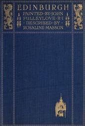 Edinburgh / Painted by John Fulleylove; described by Rosaline Masson