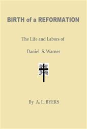 Birth of a Reformation / The Life and Labors of Daniel S. Warner