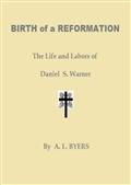 Birth of a Reformation / The Life and Labors of Daniel S. Warner