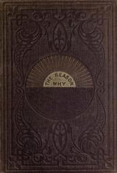 The Reason Why / A careful collection of many Hundreds of Reasons for Things / which, though Generally Believed, are Imperfectly Understood