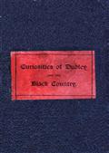 The Curiosities of Dudley and the Black Country, From 1800 to 1860 / Also an Account of the Trials and Sufferings of Dud Dudley / with his Mettallum Martis: Etc.