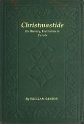 Christmastide / Its History, Festivities, and Carols