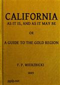 California As It Is and As It May Be / A Guide To The Gold Region