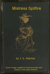 Mistress Spitfire / A Plain Account of Certain Episodes in the History of Richard Coope, Gent., and of His Cousin, Mistress Alison French, at the Time of the Revolution, 1642-1644