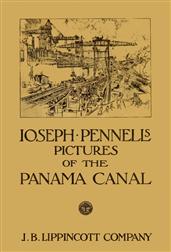 Joseph Pennell`s pictures of the Panama Canal / Reproductions of a series of lithographs made by him on / the Isthmus of Panama, January?March 1912, together with / impressions and notes by the artist