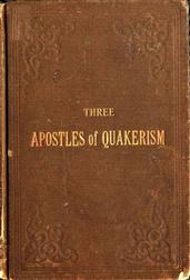 Three Apostles of Quakerism / Popular Sketches of Fox, Penn and Barclay