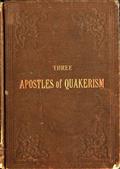 Three Apostles of Quakerism / Popular Sketches of Fox, Penn and Barclay