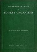 The modes of origin of lowest organisms / including a discussion of the experiments of M. Pasteur