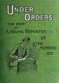 Under Orders / The story of a young reporter