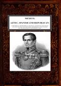 Mexico, Aztec, Spanish and Republican, v. 2-2 / A Historical, Geographical, Political, Statistical and / Social Account of that Country from the Period of the / Invasion by the Spaniards to the Present Time.