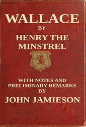 Wallace / or, the Life and Acts of Sir William Wallace, of Ellerslie