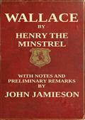 Wallace / or, the Life and Acts of Sir William Wallace, of Ellerslie
