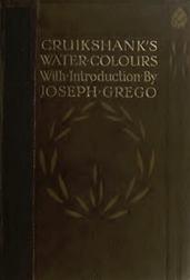 Cruikshank`s Water Colours / Oliver Twist, The Miser`s Daughter, History of The Irish / Rebellion in 1798, and Emmett`s Insurrection in 1803