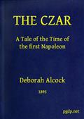 The Czar / A tale of the Time of the First Napoleon