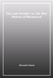 The Last Vendee / or, the She-Wolves of Machecoul