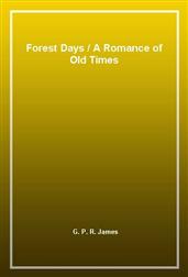 Forest Days / A Romance of Old Times