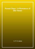 Forest Days / A Romance of Old Times