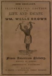 Illustrated Edition of the Life and Escape of Wm. Wells Brown from American Slavery / Written by Himself