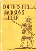 Colter`s Hell and Jackson`s Hole / The Fur Trappers` Exploration of the Yellowstone and Grand / Teton Park Region