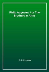 Philip Augustus / or The Brothers in Arms