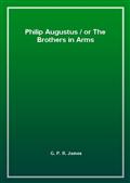 Philip Augustus / or The Brothers in Arms