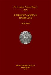 Forty-Eighth Annual Report of the Bureau of American Ethnology. / Forty-eighth Annual Report of the Bureau of American / Ethnology to the Secretary of the Smithsonian Institution, / 1930-1931, Government Printing Office, Washington, 1933.