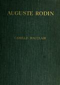 Auguste Rodin / The Man - His Ideas - His Work