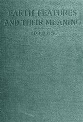 Earth Features and Their Meaning / An Introduction to Geology for the Student and the General Reader