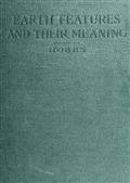 Earth Features and Their Meaning / An Introduction to Geology for the Student and the General Reader