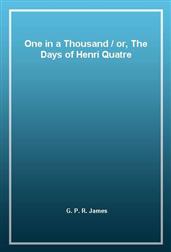 One in a Thousand / or, The Days of Henri Quatre