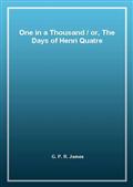 One in a Thousand / or, The Days of Henri Quatre