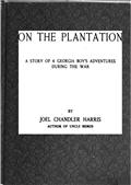 On the Plantation / A Story of a Georgia Boy`s Adventures during the War