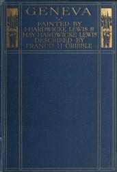 Geneva / Painted by J. Hardwicke Lewis&May Hardwicke Lewis. / Described by Francis Gribble.